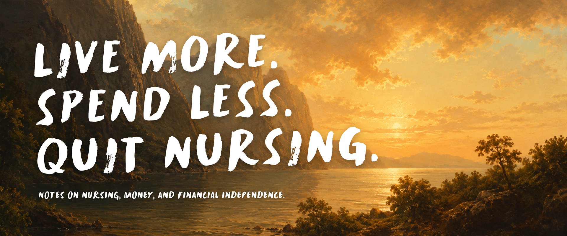Live more. Spend less. Quit nursing.